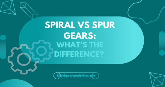 Spiral vs Spur Gears: What’s the Difference?